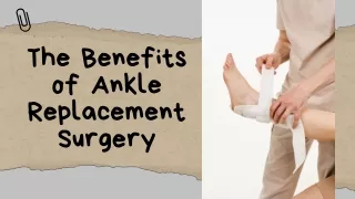 The Benefits of Ankle Replacement Surgery