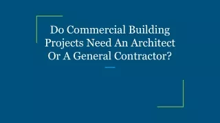 Do Commercial Building Projects Need An Architect Or A General Contractor_