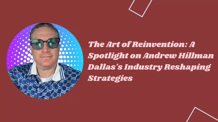 the art of reinvention a spotlight on andrew