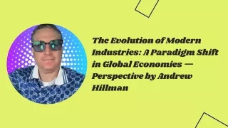 The Evolution of Modern Industries A Paradigm Shift in Global Economies — Perspective by Andrew Hillman
