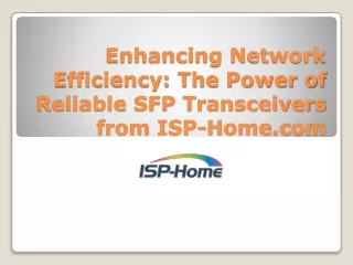Enhancing Network Efficiency The Power of Reliable SFP Transceivers from ISP-Home.com