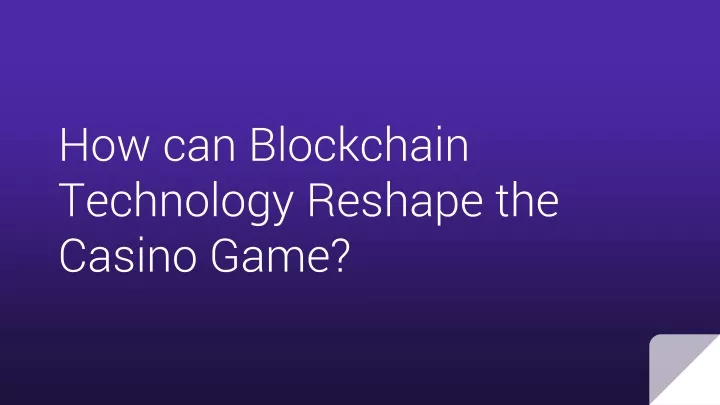 how can blockchain technology reshape the casino game