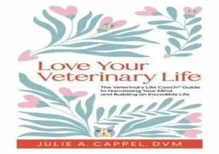 GET (️PDF️) DOWNLOAD Love Your Veterinary Life: The Veterinary Life Coach Guide to Harnessing Your Mind and Building an