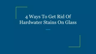 4 ways to get rid of hardwater stains on glass