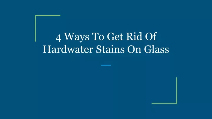 4 ways to get rid of hardwater stains on glass