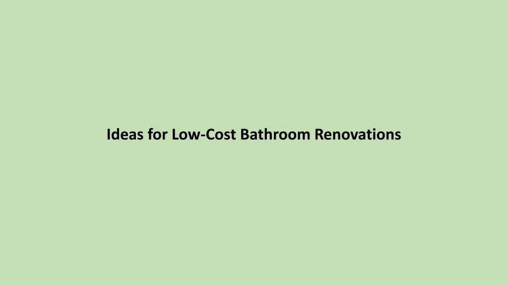PPT - Ideas for Low Cost Bathroom Renovations PowerPoint Presentation ...