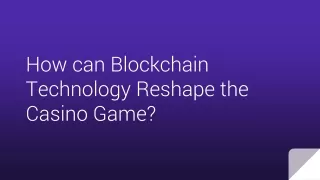 How can Blockchain Technology Reshape the Casino Game _