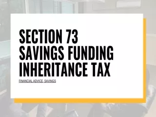 Understanding Section 73 Savings Funding Inheritance Tax | Expert Insights