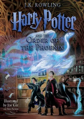 [READ DOWNLOAD] Harry Potter and the Order of the Phoenix: The Illustrated Edition (Harry