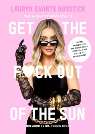 Read ebook [PDF] The Skinny Confidential's Get the F*ck Out of the Sun: Routines, Products,
