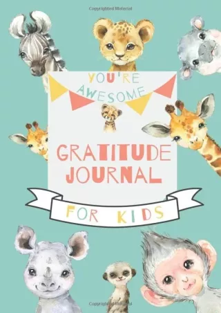 [PDF READ ONLINE] YOU'RE AWESOME GRATITUDE JOURNAL FOR KIDS: Begin Your Journey To Teach Your