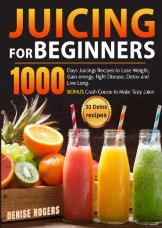 get [PDF] Download Juicing for Beginners: 1000 Days Juicings Recipes to Lose Weight, Gain energy,