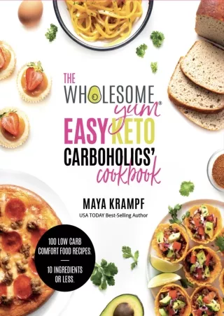 [PDF] DOWNLOAD The Wholesome Yum Easy Keto Carboholics' Cookbook: 100 Low Carb Comfort Food