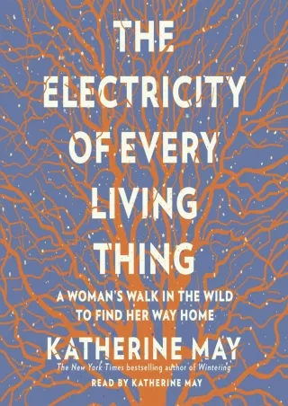 PDF_ The Electricity of Every Living Thing: A Woman's Walk in the Wild to Find Her