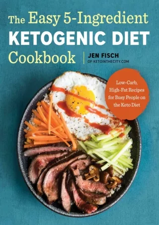PDF_ The Easy 5-Ingredient Ketogenic Diet Cookbook: Low-Carb, High-Fat Recipes for