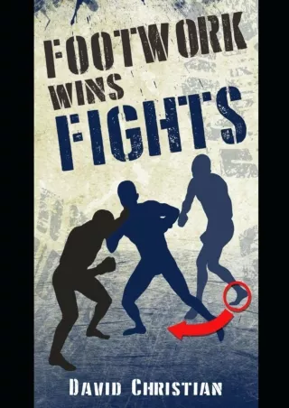 [PDF READ ONLINE] Footwork Wins Fights: The Footwork of Boxing, Kickboxing, Martial Arts & MMA