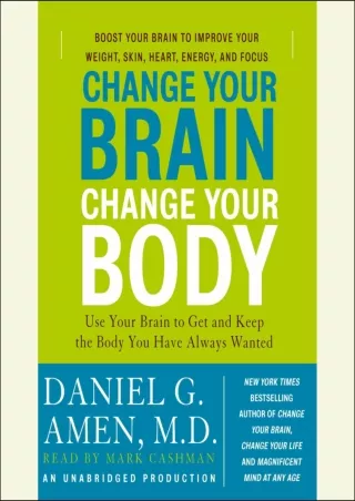 [READ DOWNLOAD] Change Your Brain, Change Your Body: Use Your Brain to Get and Keep the Body