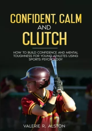Download Book [PDF] Confident, Calm, & Clutch: How to Build Confidence and Mental Toughness for