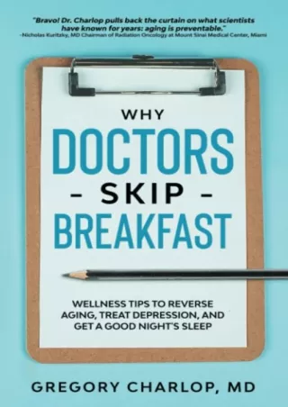 [PDF READ ONLINE] Why Doctors Skip Breakfast: Wellness Tips to Reverse Aging, Treat Depression,