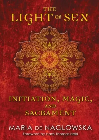 [PDF READ ONLINE] The Light of Sex: Initiation, Magic, and Sacrament