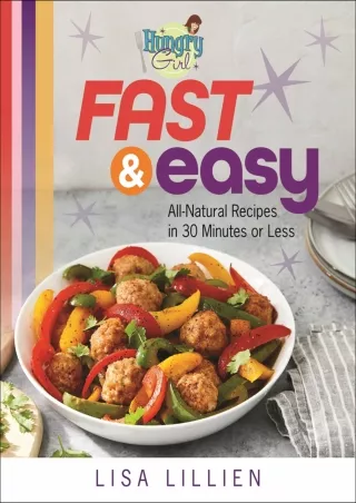 Download Book [PDF] Hungry Girl Fast & Easy: All Natural Recipes in 30 Minutes or Less