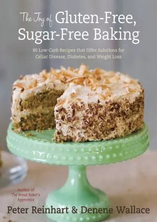 Read ebook [PDF] The Joy of Gluten-Free, Sugar-Free Baking: 80 Low-Carb Recipes that Offer