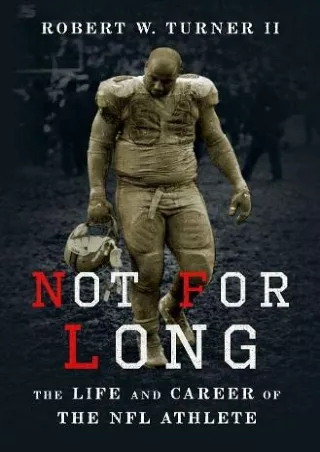 PDF_ Not for Long: The Life and Career of the NFL Athlete