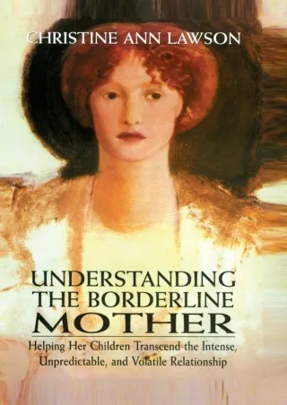 [PDF READ ONLINE] Understanding the Borderline Mother: Helping Her Children Transcend the