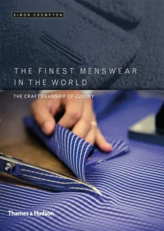 [PDF] DOWNLOAD The Finest Menswear in the World: The Craftsmanship of Luxury