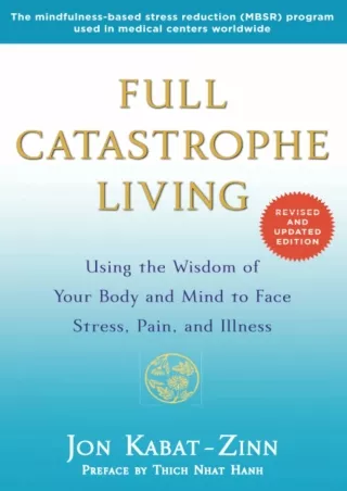 [READ DOWNLOAD] Full Catastrophe Living (Revised Edition): Using the Wisdom of Your Body and