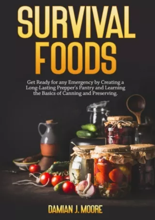 $PDF$/READ/DOWNLOAD Survival Foods: How to Get Ready for any Emergency by Creating a Long-Lasting