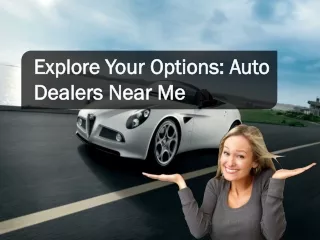 Explore Your Options Auto Dealers Near Me