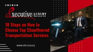 10 Steps on How to Choose Top Chauffeured Transportation Services