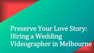 Preserve Your Love Story Hiring a Wedding Videographer in Melbourne