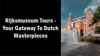 Rijksmuseum Tours - Your Gateway to Dutch Masterpieces ppt