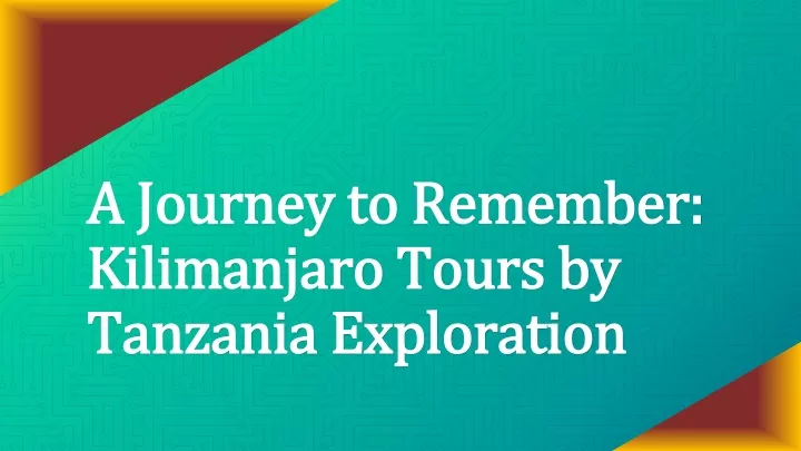 a journey to remember kilimanjaro tours by tanzania exploration