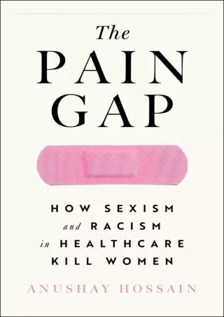 Read ebook [PDF] The Pain Gap: How Sexism and Racism in Healthcare Kill Women do