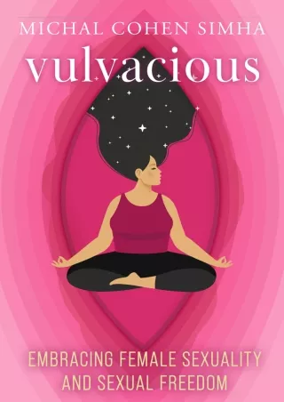 [PDF READ ONLINE] Vulvacious: Embracing Female Sexuality and Sexual Freedom down