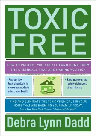 [READ DOWNLOAD] Toxic Free: How to Protect Your Health and Home from the Chemica