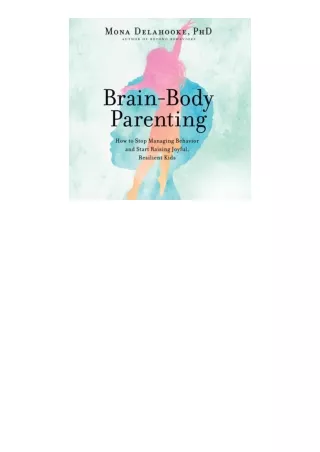 Download Brain Body Parenting How To Stop Managing Behavior And Start Raising Jo