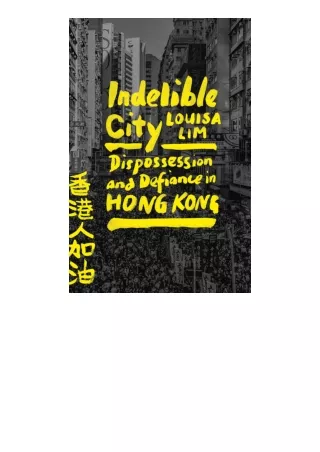 Ebook Download Indelible City Dispossession And Defiance In Hong Kong Free Acces