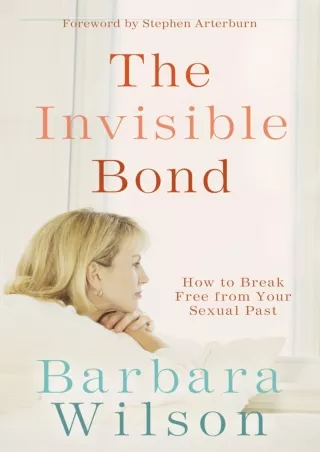[READ DOWNLOAD] The Invisible Bond: How to Break Free from Your Sexual Past epub