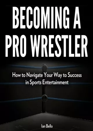 READ [PDF] Becoming a Pro Wrestler: How to Navigate Your Way to Success in Sport