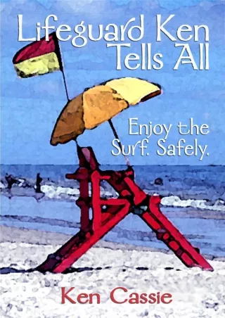 Download Book [PDF] Lifeguard Ken Tells All: Enjoy the Surf. Safely. full