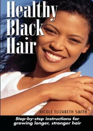 PDF/READ Healthy Black Hair: Step-by-Step instructions for growing longer, stron