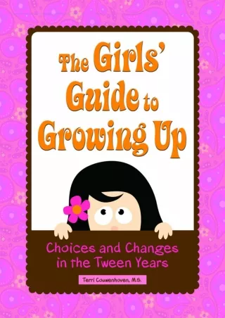 PDF BOOK DOWNLOAD The Girls' Guide to Growing Up: Choices & Changes in the Tween