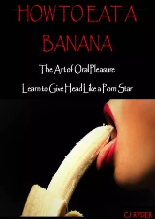 DOWNLOAD [PDF] How to Eat a Banana: The Art of Oral Pleasure: How to Give Head L