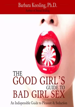 PDF Read Online The Good Girl's Guide to Bad Girl Sex: An Indispensible Guide to