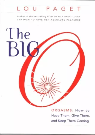 PDF KINDLE DOWNLOAD The Big O: How to Have Them, Give Them, and Keep Them Coming