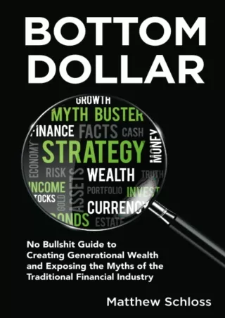 [PDF] DOWNLOAD Bottom Dollar: No Bullshit Guide to Creating Generational Wealth and Exposing